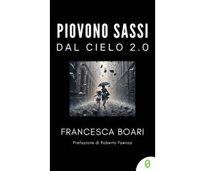 Piovono sassi dal cielo 2.0 [Paperback] [May 20, 2024] Boari, Francesca