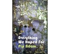 Pip Adam Everything We Hoped For (Tascabile)
