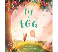 Pip and Egg: A beautiful, heartfelt story about the power of friendship: 1