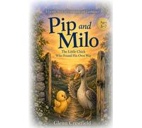 Pip And Milo: he Little Chick Who Found His Own Way
