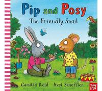 Pip and Posy: The Friendly Snail – Nosy Crow