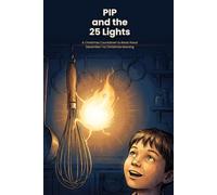 PIP and the 25 Lights: A Christmas Countdown to Read Aloud - One Chapter a Night, December 1 to Christmas Morning: 2