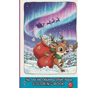 Pip and the Christmas Wish Rescue: A Heartwarming Reindeer Coloring Book for Kids Ages 3-8 (Festive Fun, Perfect for Toddlers, Preschool & Kindergarten)
