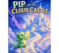 Pip and the Cloud Castle: A Story to Read and Color About Courage - A Little Dragon Coloring Book for Kids Ages 3-7
