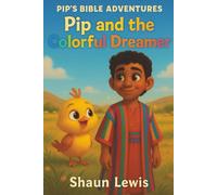 Pip and the Colorful Dreamer: Joseph the Dreamer An Inspiring Children's Story of Faith, Forgiveness, and Trust in God.