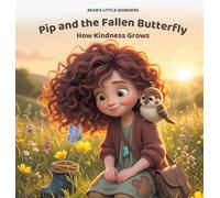 Pip and the Fallen Butterfly: How Kindness Grows - A Gentle Story for Ages 3-5: 1