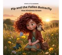 Pip and the Fallen Butterfly: How Kindness Grows - A Gentle Story for Ages 3-5