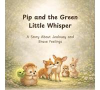 Pip and the Green Little Whisper: A Story About Jealousy and Brave Feelings