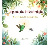 Pip and the little spotlight: A story about a curious brain