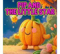 Pip and the Little Star: A gentle, heartwarming story about dreams, discovery, and finding magic in the little things. Prefect for ages 3-5 !