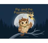 Pip and the Pajama Dark: A Cozy Bedtime Story About Being Brave in the Dark