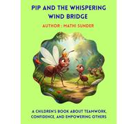 Pip and the Whispering Wind Bridge: A Children’s Book About Teamwork, Confidence, and Empowering Others