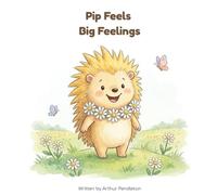 Pip Feels Big Feelings: A Cute Children's Book About Managing Emotions, Toddler Tantrums, and Deep Breathing Exercises for Little Hearts