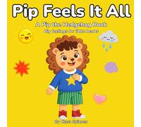 Pip Feels It All: A Big Feelings Book for Little Hearts