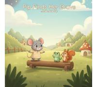 Pip Finds Her Brave: A Gentle Story About Trying One More Time