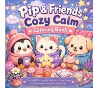 Pip & Friends Cozy Calm Coloring Book: Cute ADHD-Friendly Bold and Easy Pages for Relaxation and Stress Relief