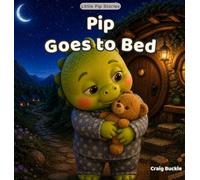 Pip Goes to Bed: A Gentle Bedtime Story About Winding Down, Finding Comfort and Getting Ready for Sleep: 7