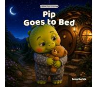 Pip Goes to Bed: A Gentle Bedtime Story About Winding Down, Finding Comfort and Getting Ready for Sleep: 7