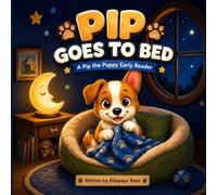 Pip Goes to Bed: A Pip the Puppy Early Reader - A Sweet Bedtime Story for Toddlers and Beginning Readers