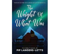 Pip Landers-Letts The Weight Of What Was (Tascabile)