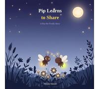 Pip Learns to Share: A Pip the Firefly Story