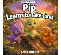 Pip Learns to Take Turns: A Gentle Story About Friendship, Patience, and Sharing: 5