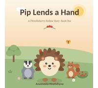Pip Lends a Hand: A Heartwarming Hedgehog Story About Kindness and Helping Others (Ages 2-5)