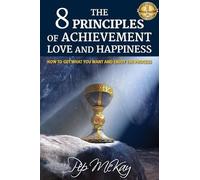 Pip McKay The 8 Principles of Achievement, Love and Happiness (Tascabile)