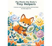 Pip Meets the Body’s Tiny Helpers: A Germs and Immune System Activity Book for Kids Ages 5-8