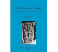 Pip Patrick The 'Obese Medieval Monk' a Multidisciplinary Study of a (Tascabile)