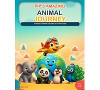 Pip’s Amazing Animal Journey: A World-Learning Coloring & Activity Book