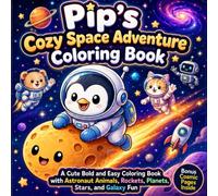 Pip’s Cozy Space Adventure Coloring Book: A Cute Bold and Easy Coloring Book with Astronaut Animals, Rockets, Planets, Stars, and Galaxy Fun