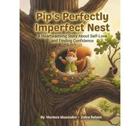 Pip’s Perfectly Imperfect Nest: A Growth-Mindset Story About Trying Again • Ages 4-8