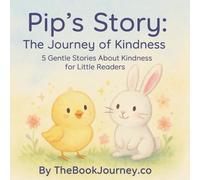Pip’s Story: The Journey of Kindness: 5 Gentle Stories About Kindness for Little Readers