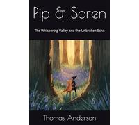 Pip & Soren: The Whispering Valley and the Unbroken Echo