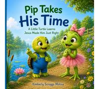 Pip Takes His Time: A Little Turtle Learns Jesus Made Him Just Right
