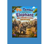 Pip, Tembo, and the Elephant Who Wouldn't Listen: A Story About Listening