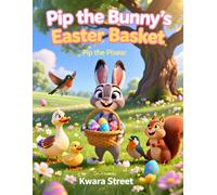 Pip the Bunny’s Easter Basket: A Sweet Easter Story for Kids About Delivering Eggs and Making Friends