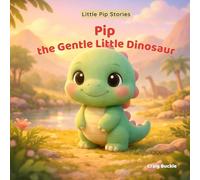 Pip the Gentle Little Dinosaur: A Gentle Bedtime Story About Kindness and Listening: 1