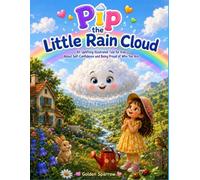 Pip the Little Rain Cloud: An Uplifting Illustrated Tale for Kids About Self-Confidence and Being Proud of Who You Are