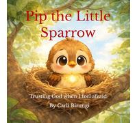 Pip the Little Sparrow: Trusting God when I feel afraid