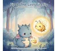 Pip & The Lost Firefly: A Story of Kindness: Pip the Tiny Dragon Chronicles #2