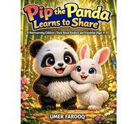 Pip the Panda Learns to Share: A Heartwarming Children’s Story About Kindness, Friendship, and Sharing (Ages 4-8)