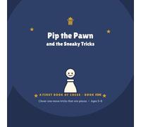 Pip the Pawn & the Sneaky Tricks: A First Book of Chess - Book 5