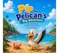 Pip, the Pelican'S Big Adventure: A Heartwarming Adventure About Helping Others