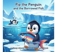 Pip the Penguin and the Borrowed Fish: A Rhyming Story About Respecting Boundaries and Taking Responsibility