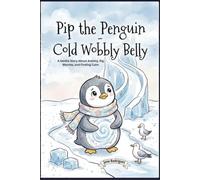 Pip the Penguin Cold Wobbly Belly: A Gentle Story About Anxiety, Big Worries, and Finding Calm