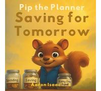 Pip The Planner Saving For Tomorrow: A Story About Planning Ahead and Building Bright Futures