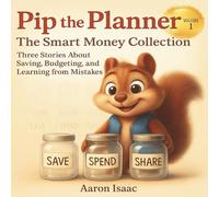 Pip the Planner: The Smart Money Collection, Volume 1: Three Stories About Saving, Budgeting, and Learning from Mistakes