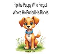 Pip the Puppy Who Forgot Where He Buried His Bones